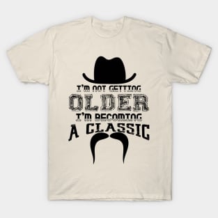 I’m Not Getting Older I’m Becoming a Classic T-Shirt